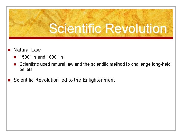 Scientific Revolution n n Natural Law n 1500’s and 1600’s n Scientists used natural