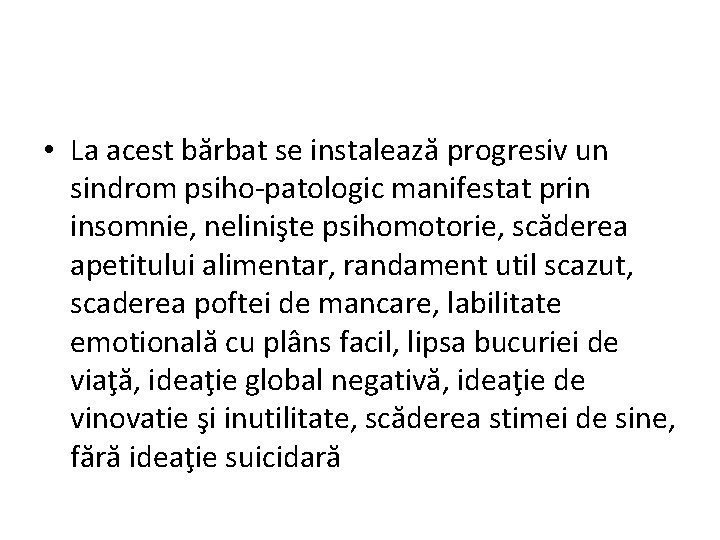  • La acest bărbat se instalează progresiv un sindrom psiho-patologic manifestat prin insomnie,