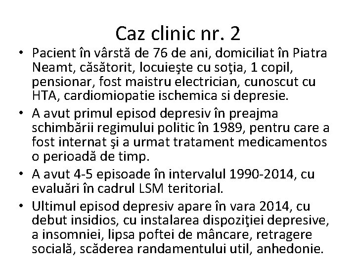 Caz clinic nr. 2 • Pacient în vârstă de 76 de ani, domiciliat în