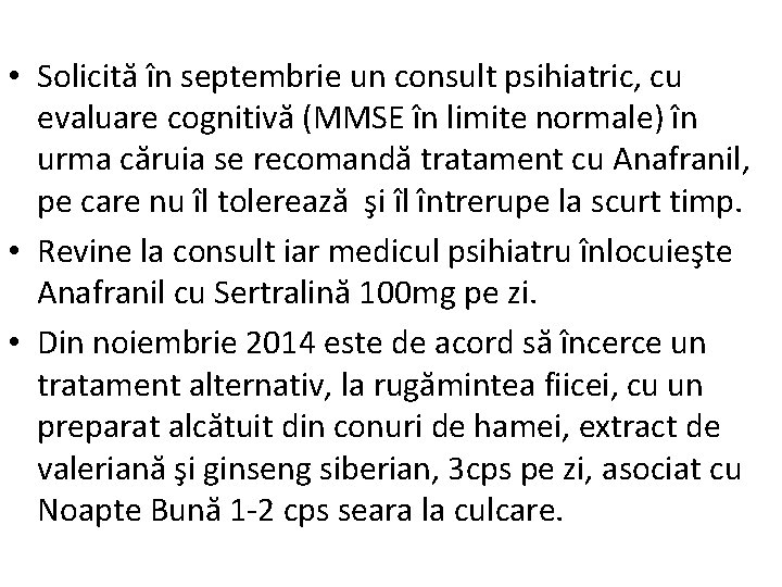  • Solicită în septembrie un consult psihiatric, cu evaluare cognitivă (MMSE în limite