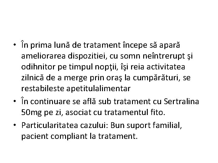  • În prima lună de tratament începe să apară ameliorarea dispozitiei, cu somn