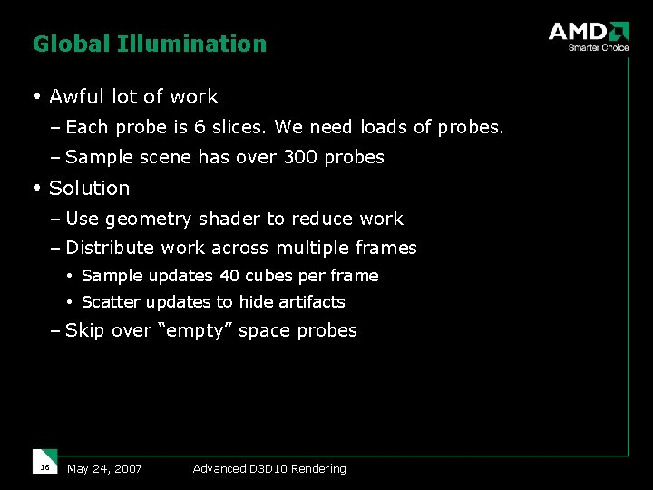 Global Illumination Awful lot of work – Each probe is 6 slices. We need