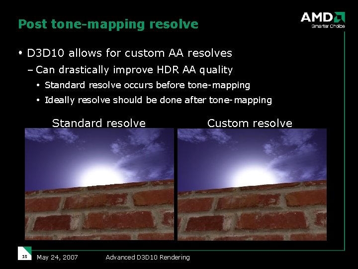 Post tone-mapping resolve D 3 D 10 allows for custom AA resolves – Can