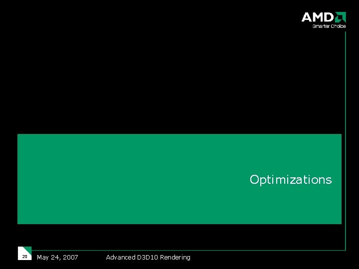 Optimizations 20 May 24, 2007 Advanced D 3 D 10 Rendering 