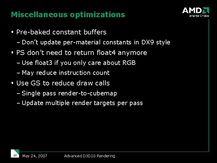 Miscellaneous optimizations Pre-baked constant buffers – Don’t update per-material constants in DX 9 style