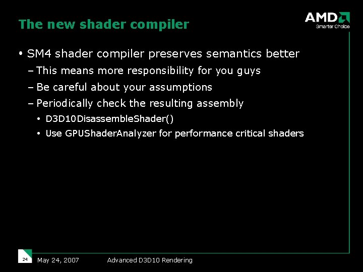The new shader compiler SM 4 shader compiler preserves semantics better – This means