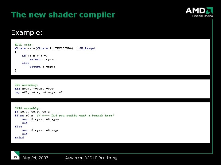 The new shader compiler Example: HLSL code: float 4 main(float 4 t: TEXCOORD 0)