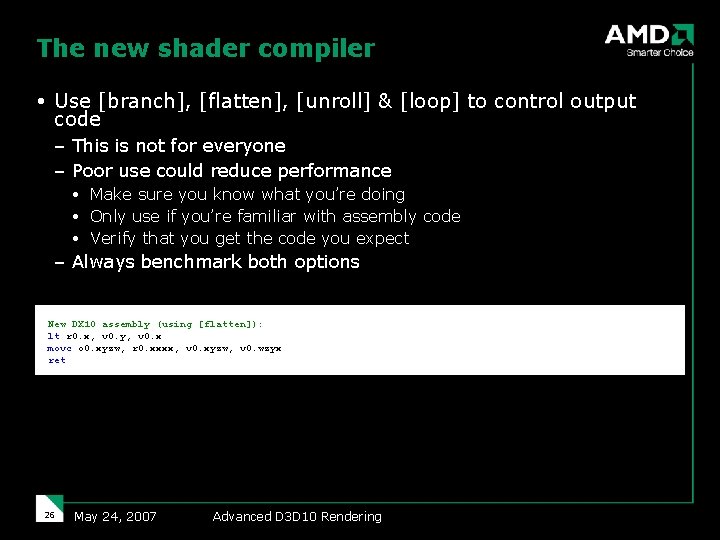 The new shader compiler Use [branch], [flatten], [unroll] & [loop] to control output code