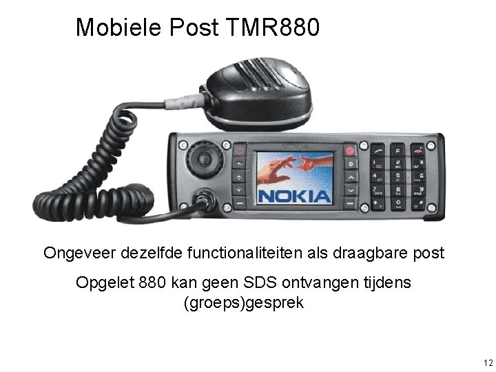 Mobiele Post TMR 880 Ongeveer dezelfde functionaliteiten als draagbare post Opgelet 880 kan geen