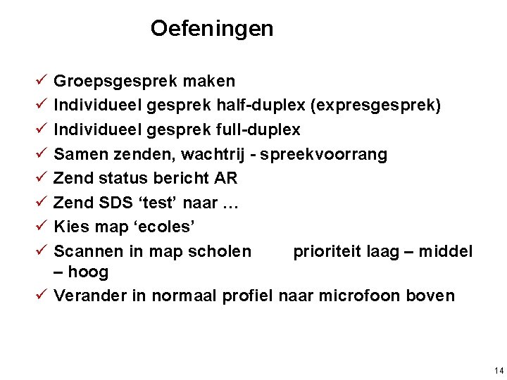  Oefeningen ü ü ü ü Groepsgesprek maken Individueel gesprek half-duplex (expresgesprek) Individueel gesprek