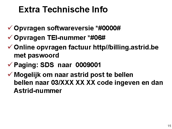  Extra Technische Info ü Opvragen softwareversie *#0000# ü Opvragen TEI-nummer *#06# ü Online