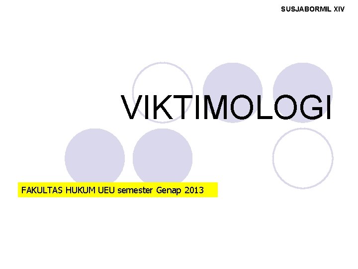 SUSJABORMIL XIV VIKTIMOLOGI FAKULTAS HUKUM UEU semester Genap 2013 