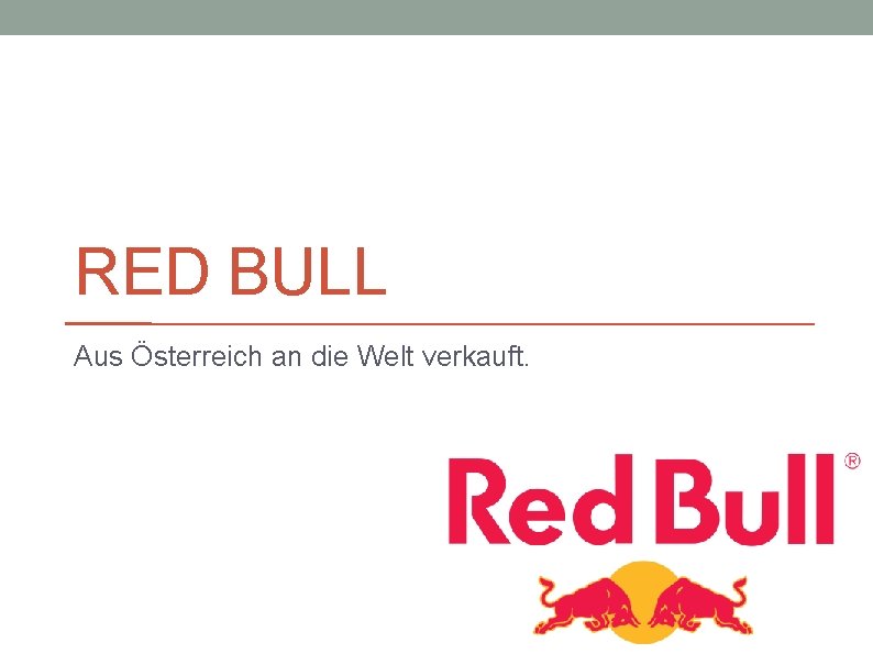 RED BULL Aus Österreich an die Welt verkauft. 