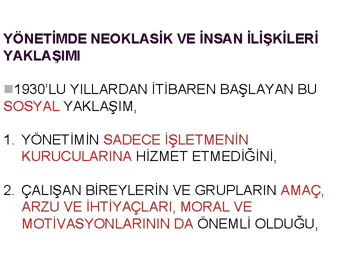 YÖNETİMDE NEOKLASİK VE İNSAN İLİŞKİLERİ YAKLAŞIMI n 1930’LU YILLARDAN İTİBAREN BAŞLAYAN BU SOSYAL YAKLAŞIM,