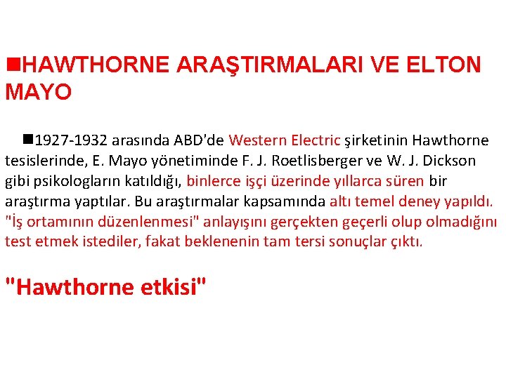 n. HAWTHORNE ARAŞTIRMALARI VE ELTON MAYO n 1927 -1932 arasında ABD'de Western Electric şirketinin