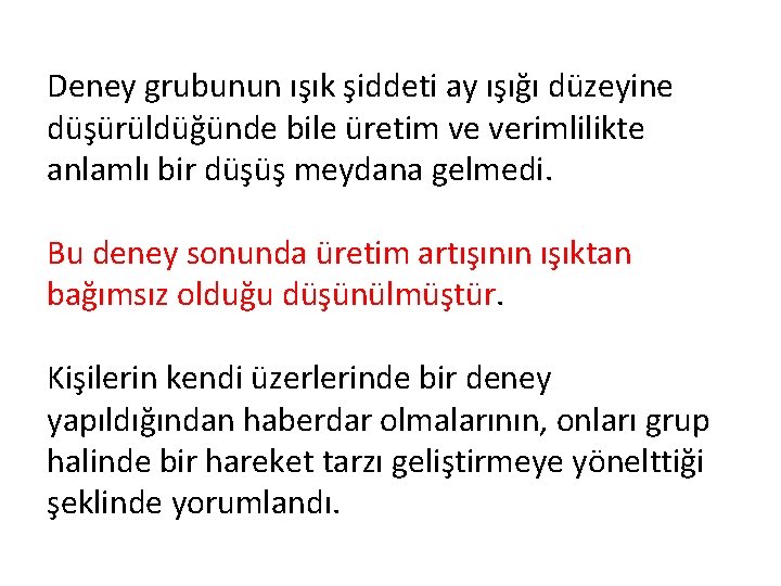 Deney grubunun ışık şiddeti ay ışığı düzeyine düşürüldüğünde bile üretim ve verimlilikte anlamlı bir