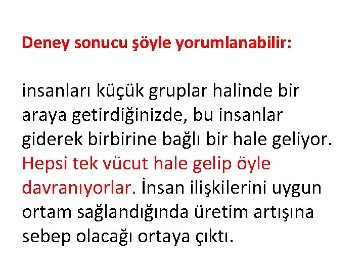 Deney sonucu şöyle yorumlanabilir: insanları küçük gruplar halinde bir araya getirdiğinizde, bu insanlar giderek