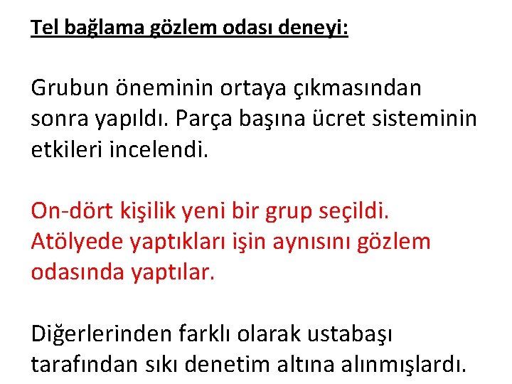 Tel bağlama gözlem odası deneyi: Grubun öneminin ortaya çıkmasından sonra yapıldı. Parça başına ücret