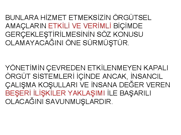 BUNLARA HİZMET ETMEKSİZİN ÖRGÜTSEL AMAÇLARIN ETKİLİ VE VERİMLİ BİÇİMDE GERÇEKLEŞTİRİLMESİNİN SÖZ KONUSU OLAMAYACAĞINI ÖNE