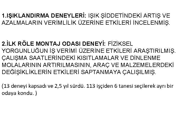 1. IŞIKLANDIRMA DENEYLERİ: IŞIK ŞİDDETİNDEKİ ARTIŞ VE AZALMALARIN VERİMLİLİK ÜZERİNE ETKİLERİ İNCELENMİŞ. 2. İLK