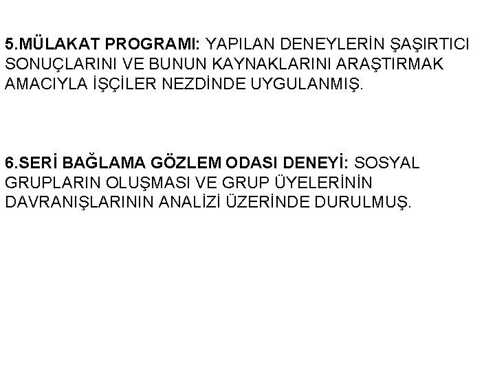 5. MÜLAKAT PROGRAMI: YAPILAN DENEYLERİN ŞAŞIRTICI SONUÇLARINI VE BUNUN KAYNAKLARINI ARAŞTIRMAK AMACIYLA İŞÇİLER NEZDİNDE