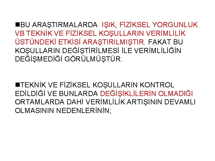 n. BU ARAŞTIRMALARDA IŞIK, FİZİKSEL YORGUNLUK VB TEKNİK VE FİZİKSEL KOŞULLARIN VERİMLİLİK ÜSTÜNDEKİ ETKİSİ