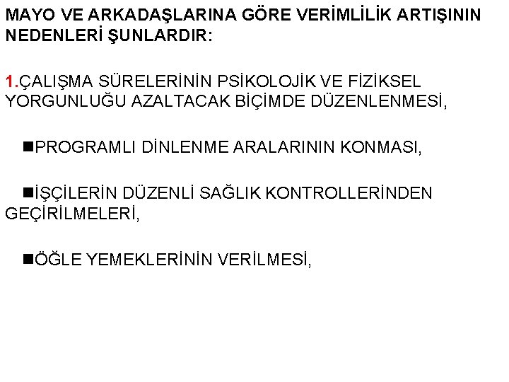 MAYO VE ARKADAŞLARINA GÖRE VERİMLİLİK ARTIŞININ NEDENLERİ ŞUNLARDIR: 1. ÇALIŞMA SÜRELERİNİN PSİKOLOJİK VE FİZİKSEL