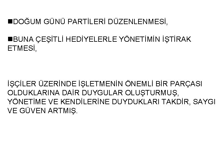n. DOĞUM GÜNÜ PARTİLERİ DÜZENLENMESİ, n. BUNA ÇEŞİTLİ HEDİYELERLE YÖNETİMİN İŞTİRAK ETMESİ, İŞÇİLER ÜZERİNDE