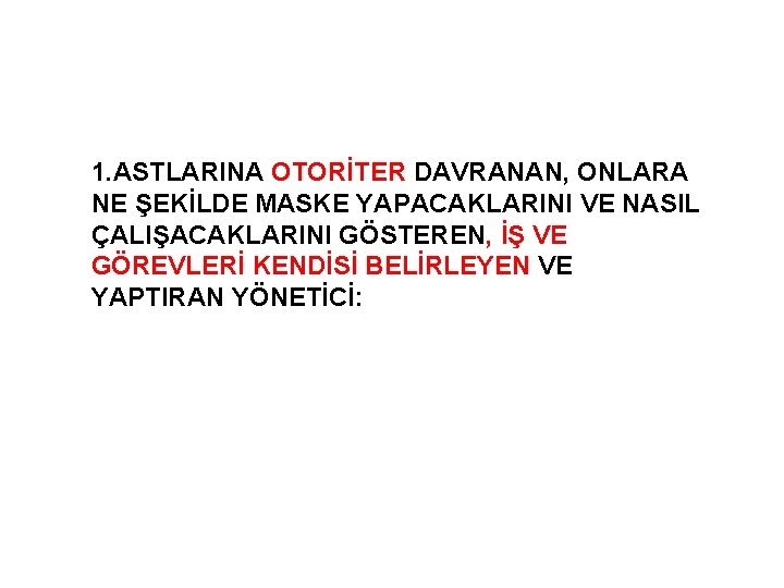 1. ASTLARINA OTORİTER DAVRANAN, ONLARA NE ŞEKİLDE MASKE YAPACAKLARINI VE NASIL ÇALIŞACAKLARINI GÖSTEREN, İŞ
