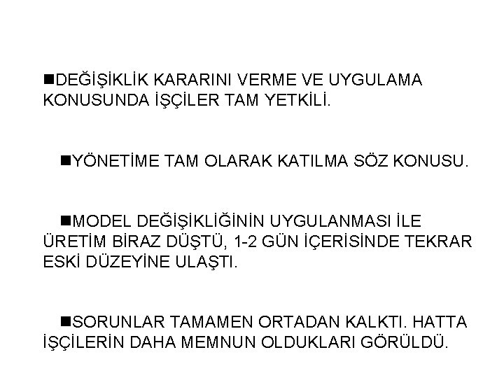 n. DEĞİŞİKLİK KARARINI VERME VE UYGULAMA KONUSUNDA İŞÇİLER TAM YETKİLİ. n. YÖNETİME TAM OLARAK