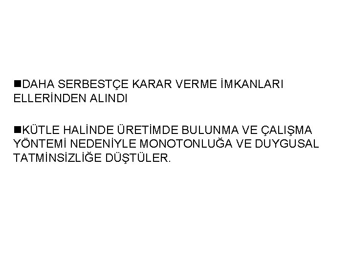 n. DAHA SERBESTÇE KARAR VERME İMKANLARI ELLERİNDEN ALINDI n. KÜTLE HALİNDE ÜRETİMDE BULUNMA VE