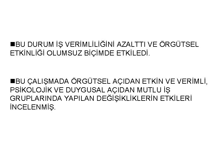 n. BU DURUM İŞ VERİMLİLİĞİNİ AZALTTI VE ÖRGÜTSEL ETKİNLİĞİ OLUMSUZ BİÇİMDE ETKİLEDİ. n. BU