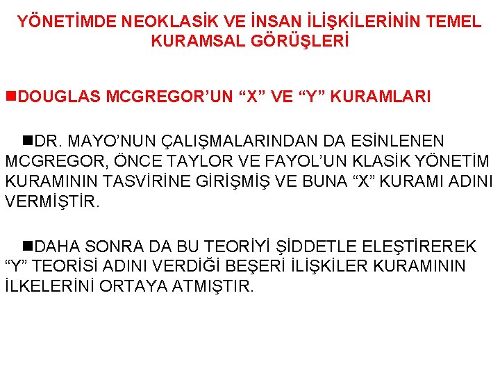 YÖNETİMDE NEOKLASİK VE İNSAN İLİŞKİLERİNİN TEMEL KURAMSAL GÖRÜŞLERİ n. DOUGLAS MCGREGOR’UN “X” VE “Y”