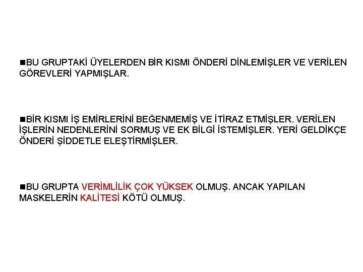 n. BU GRUPTAKİ ÜYELERDEN BİR KISMI ÖNDERİ DİNLEMİŞLER VE VERİLEN GÖREVLERİ YAPMIŞLAR. n. BİR