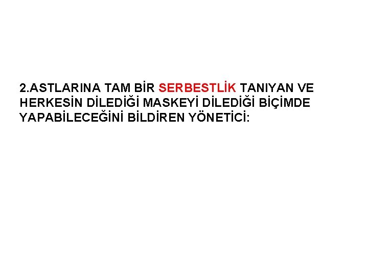 2. ASTLARINA TAM BİR SERBESTLİK TANIYAN VE HERKESİN DİLEDİĞİ MASKEYİ DİLEDİĞİ BİÇİMDE YAPABİLECEĞİNİ BİLDİREN