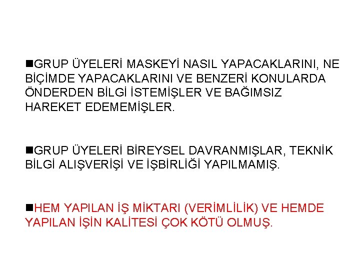 n. GRUP ÜYELERİ MASKEYİ NASIL YAPACAKLARINI, NE BİÇİMDE YAPACAKLARINI VE BENZERİ KONULARDA ÖNDERDEN BİLGİ