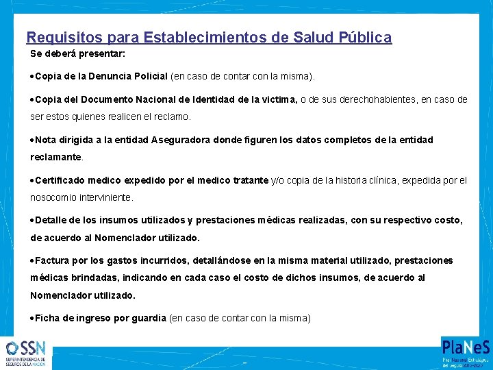 Requisitos para Establecimientos de Salud Pública Se deberá presentar: Copia de la Denuncia Policial