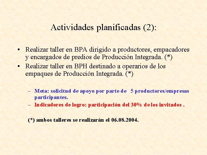 Actividades planificadas (2): • Realizar taller en BPA dirigido a productores, empacadores y encargados