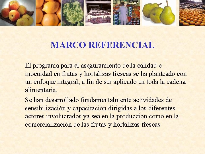 MARCO REFERENCIAL El programa para el aseguramiento de la calidad e inocuidad en frutas