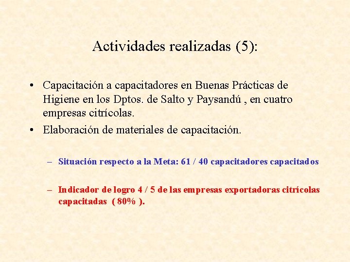 Actividades realizadas (5): • Capacitación a capacitadores en Buenas Prácticas de Higiene en los