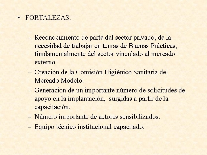  • FORTALEZAS: – Reconocimiento de parte del sector privado, de la necesidad de