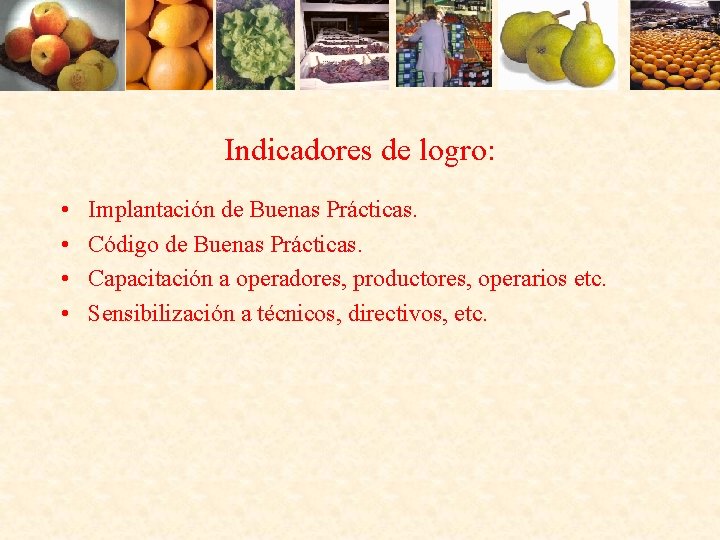 Indicadores de logro: • • Implantación de Buenas Prácticas. Código de Buenas Prácticas. Capacitación