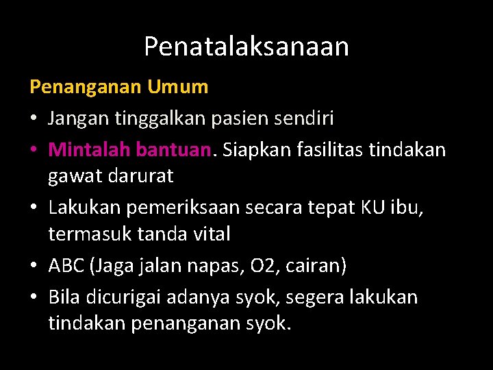 Penatalaksanaan Penanganan Umum • Jangan tinggalkan pasien sendiri • Mintalah bantuan. Siapkan fasilitas tindakan