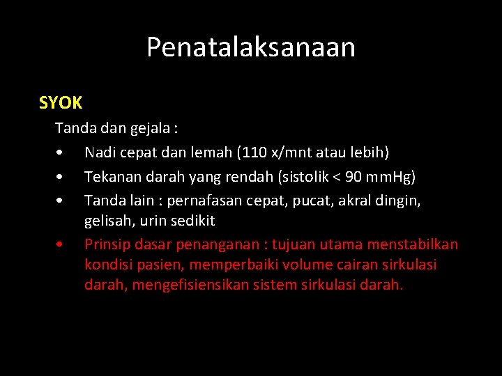 Penatalaksanaan SYOK Tanda dan gejala : • Nadi cepat dan lemah (110 x/mnt atau