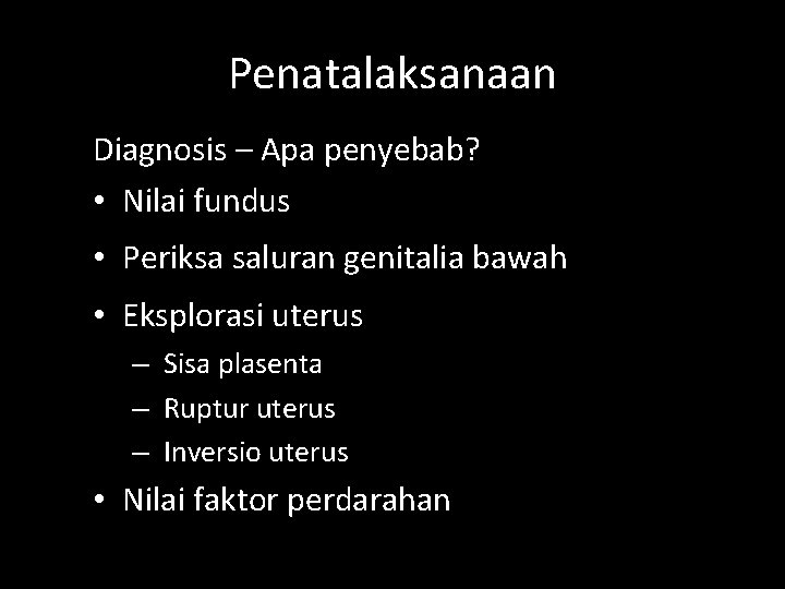 Penatalaksanaan Diagnosis – Apa penyebab? • Nilai fundus • Periksa saluran genitalia bawah •