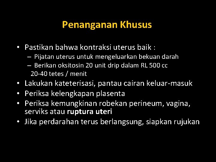 Penanganan Khusus • Pastikan bahwa kontraksi uterus baik : – Pijatan uterus untuk mengeluarkan