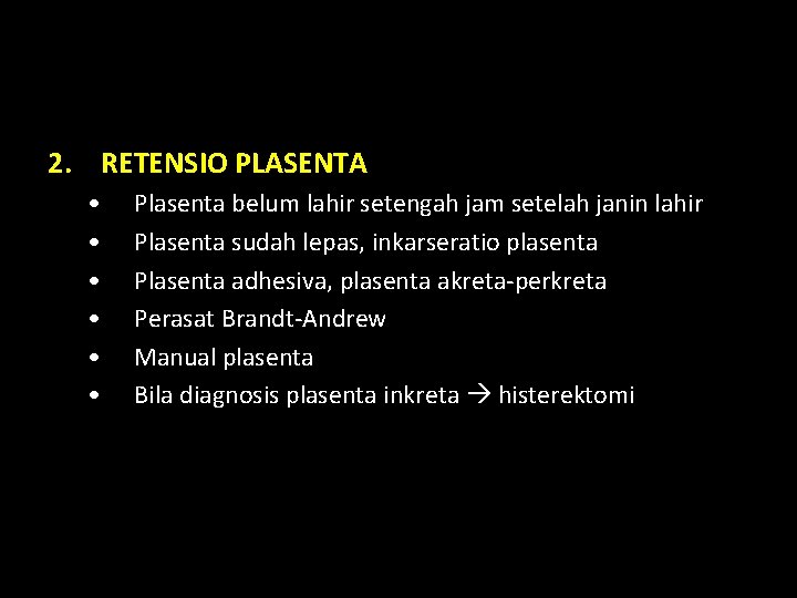 2. RETENSIO PLASENTA • • • Plasenta belum lahir setengah jam setelah janin lahir