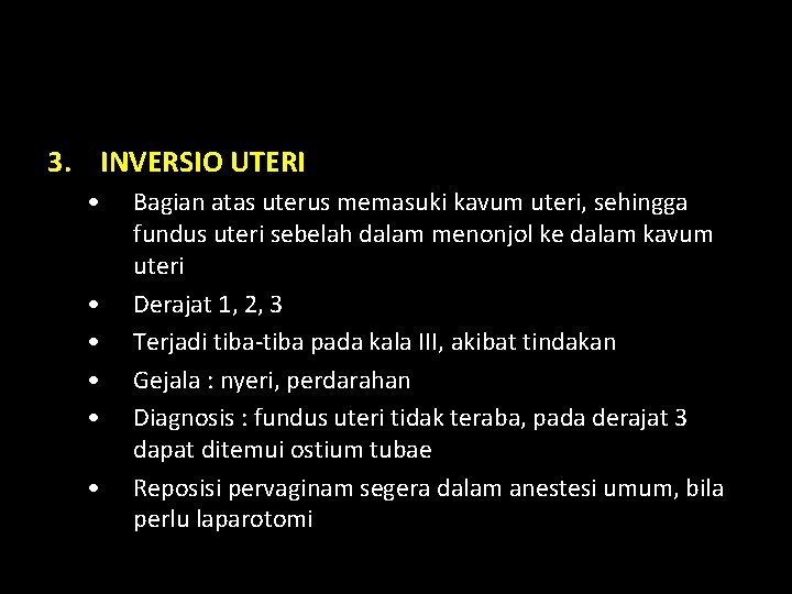 3. INVERSIO UTERI • • • Bagian atas uterus memasuki kavum uteri, sehingga fundus