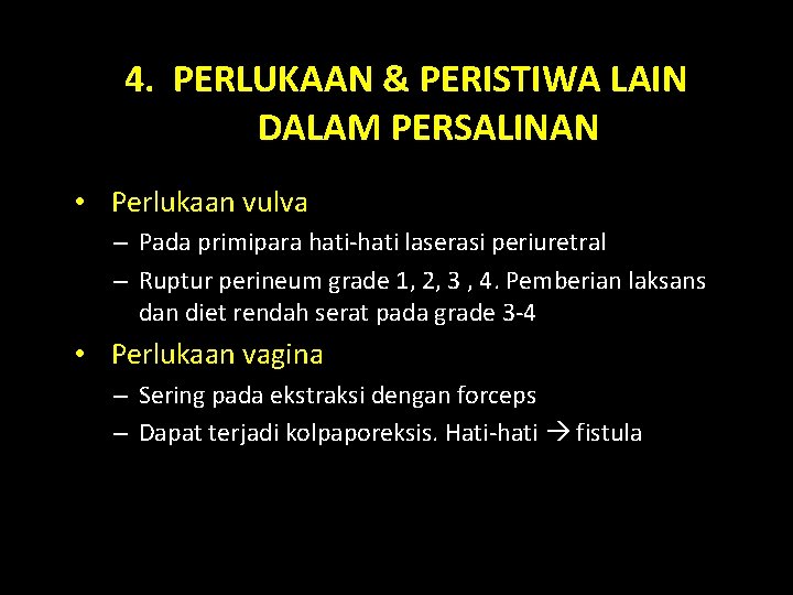 4. PERLUKAAN & PERISTIWA LAIN DALAM PERSALINAN • Perlukaan vulva – Pada primipara hati-hati