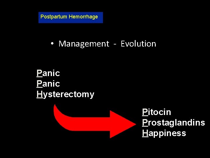 Postpartum Hemorrhage • Management - Evolution Panic Hysterectomy Pitocin Prostaglandins Happiness 